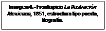 Cuadro de texto: Imagen 4.- Frontispicio La Ilustración Mexicana, 1851, estructura tipo puerta, litografía. 